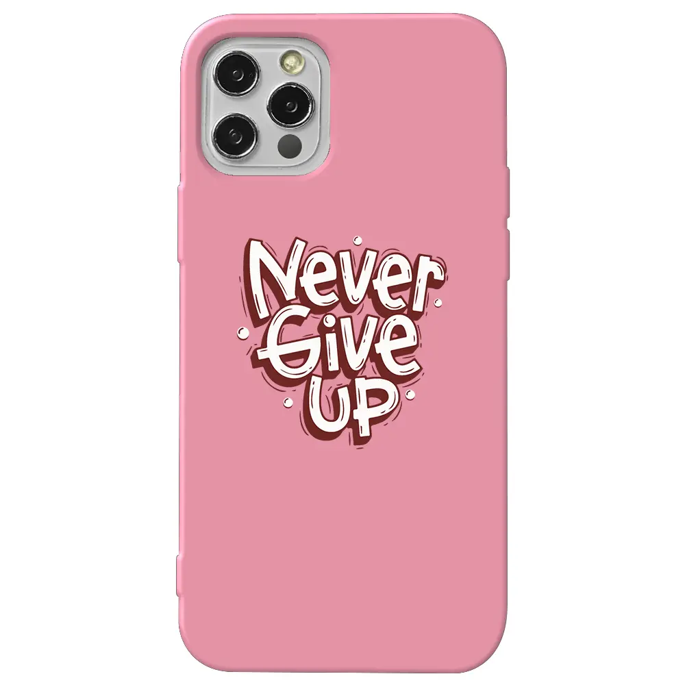 Apple iPhone 12 Pro Max Pembe Renkli Silikon Telefon Kılıfı - Never Give Up