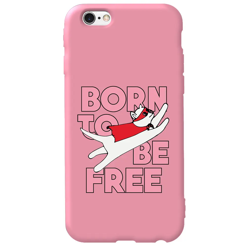 Apple iPhone 6S Pembe Renkli Silikon Telefon Kılıfı - Born to be Free