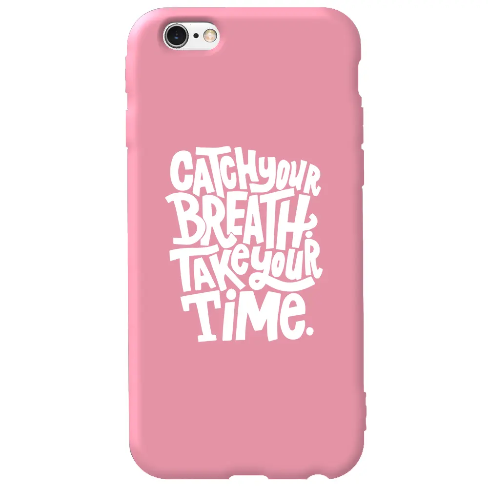 Apple iPhone 6S Pembe Renkli Silikon Telefon Kılıfı - Catch Your Breath