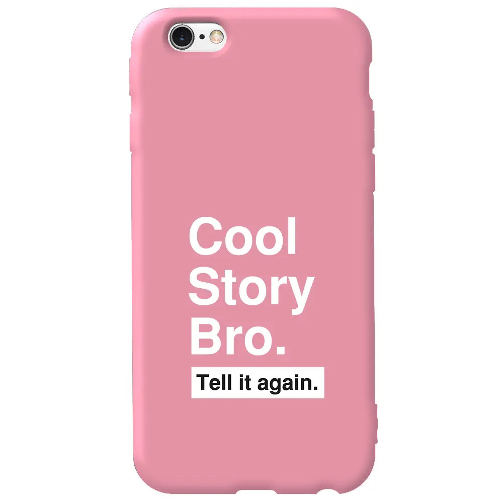 Apple iPhone 6S Pembe Renkli Silikon Telefon Kılıfı - Cool Story Bro