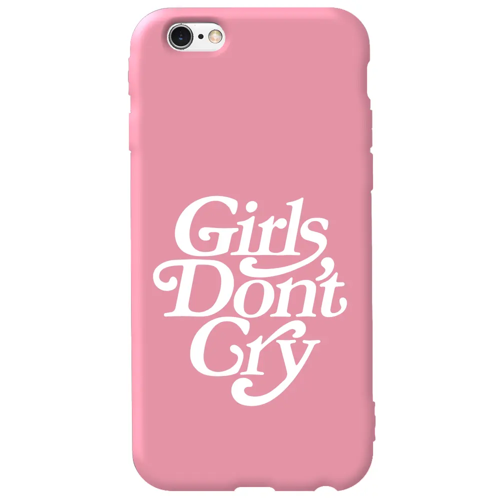 Apple iPhone 6S Pembe Renkli Silikon Telefon Kılıfı - Girls Don't Cry