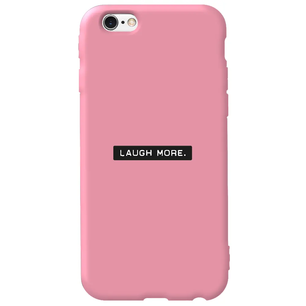 Apple iPhone 6S Pembe Renkli Silikon Telefon Kılıfı - Laugh More
