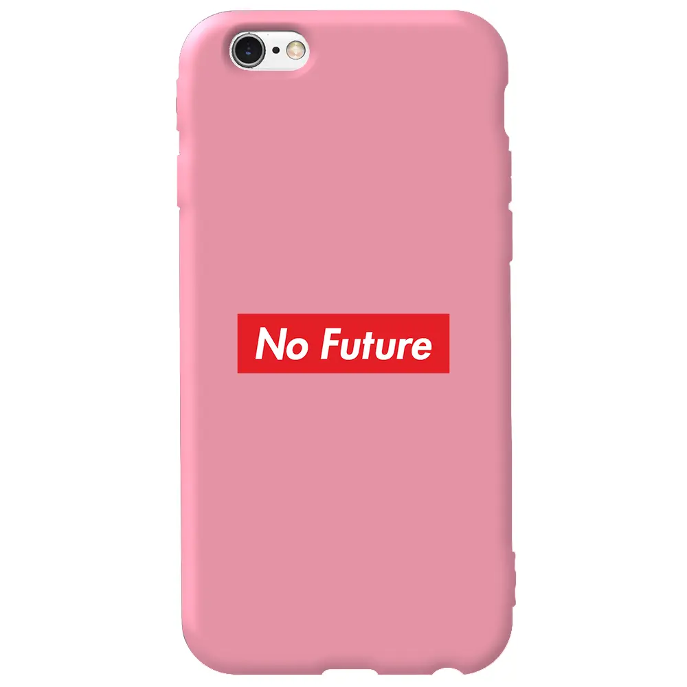 Apple iPhone 6S Pembe Renkli Silikon Telefon Kılıfı - No Future