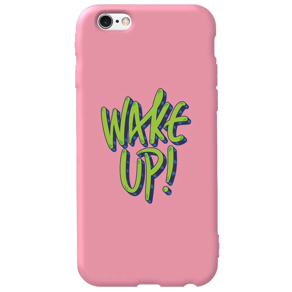 Apple iPhone 6S Pembe Renkli Silikon Telefon Kılıfı - Wake Up