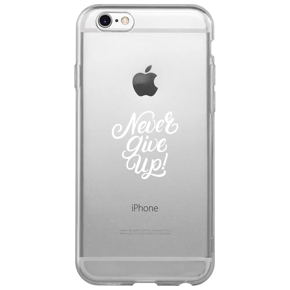 Apple iPhone 6S Şeffaf Telefon Kılıfı - Never Give Up 3