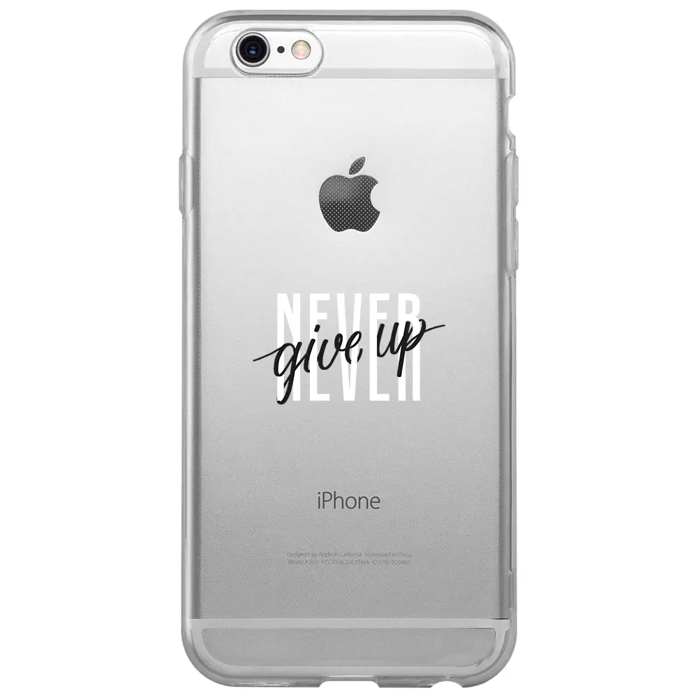 Apple iPhone 6S Şeffaf Telefon Kılıfı - Never Give Up 4