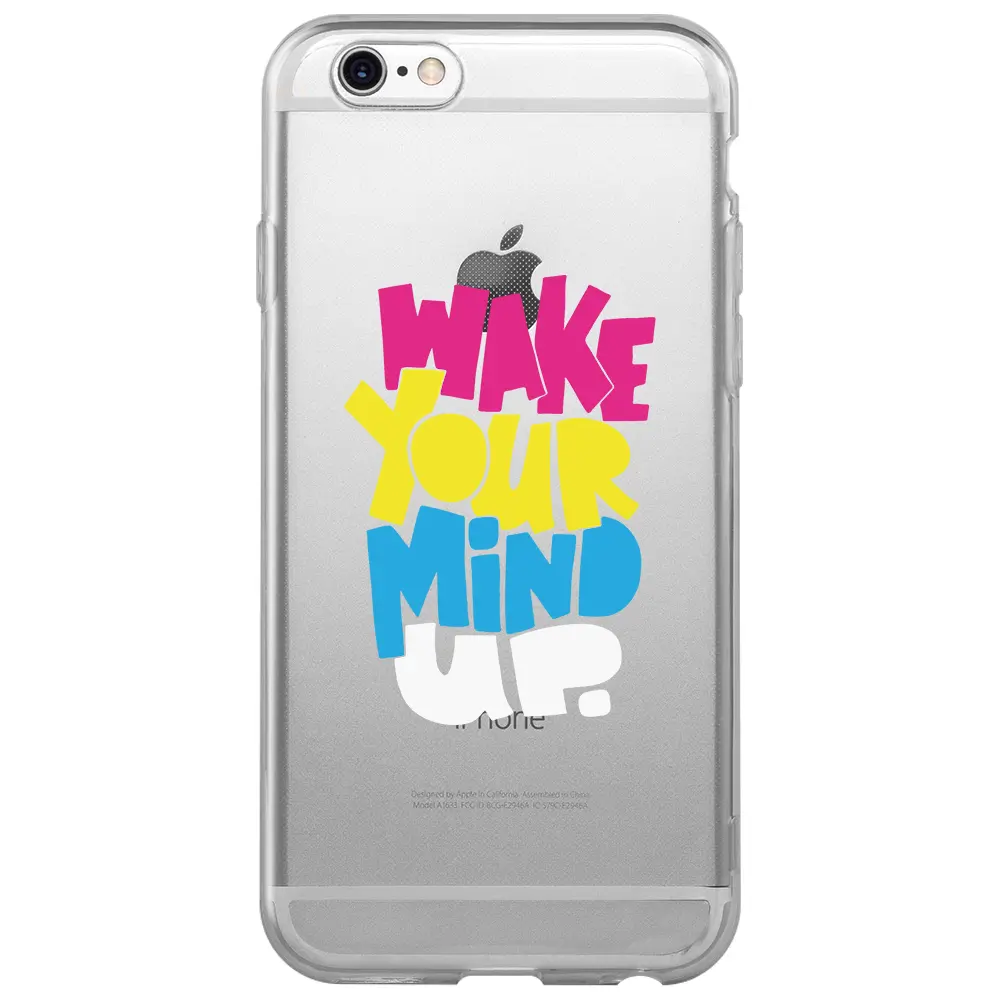 Apple iPhone 6S Şeffaf Telefon Kılıfı - Wake Your Mind Up
