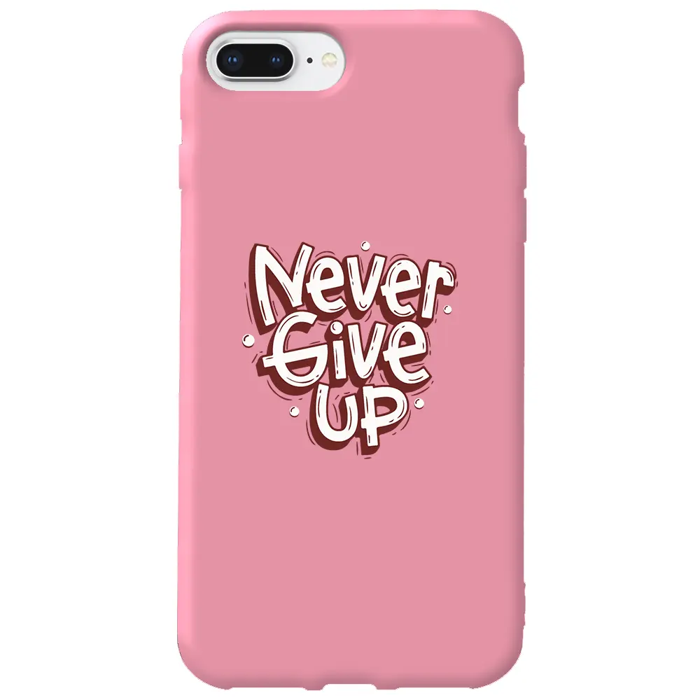 Apple iPhone 7 Plus Pembe Renkli Silikon Telefon Kılıfı - Never Give Up