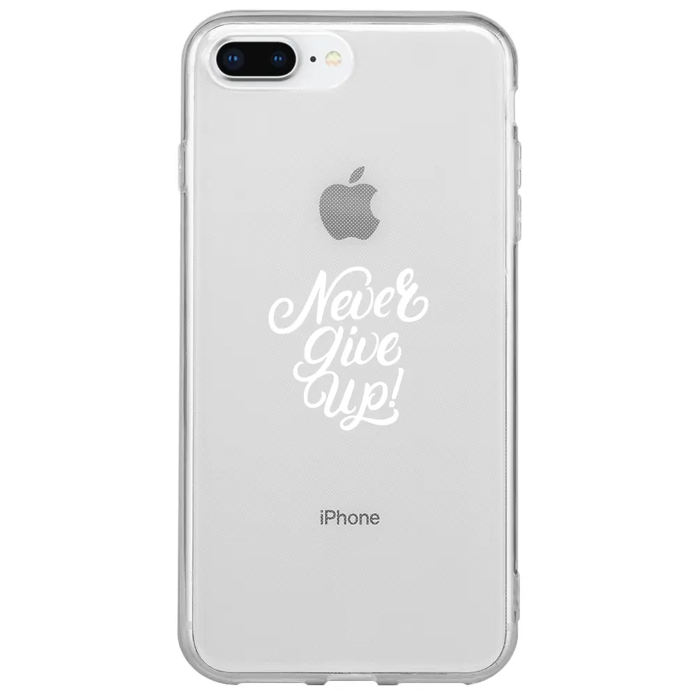 Apple iPhone 7 Plus Şeffaf Telefon Kılıfı - Never Give Up 3