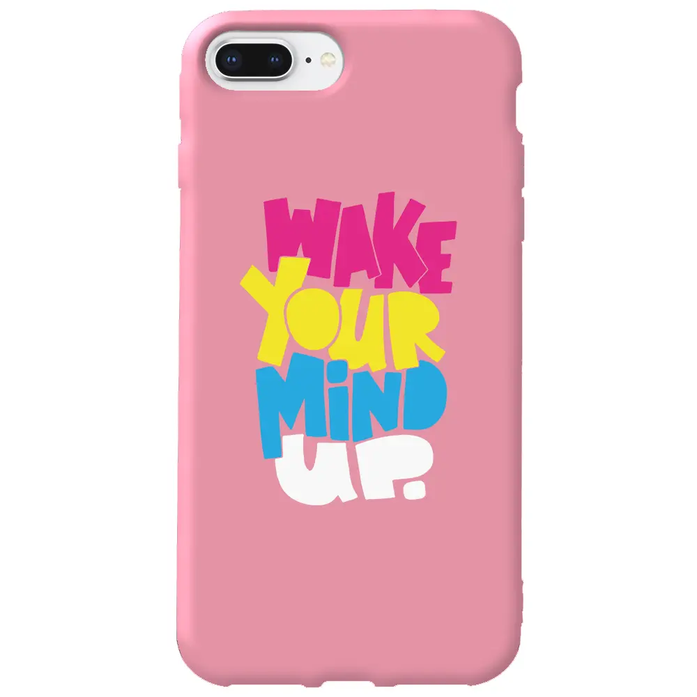 Apple iPhone 8 Plus Pembe Renkli Silikon Telefon Kılıfı - Wake Your Mind Up
