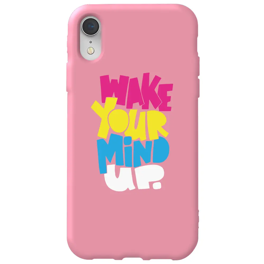 Apple iPhone XR Pembe Renkli Silikon Telefon Kılıfı - Wake Your Mind Up