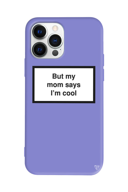 But my mom says I'ım cool Lansman Model İçi Kadife Silikon Telefon Kılıfı